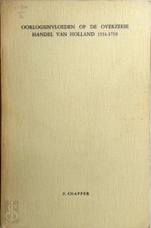 Oorlogsinvloeden op de overzeese handel van Holland, 1551-1719 - Frits Snapper