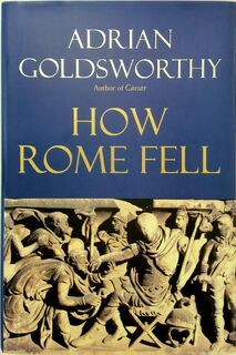 How Rome Fell - Adrian Goldsworthy (ISBN 9780300137194)