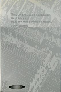 Goud-en zilversmeden in Kampen van de veertiende eeuw tot heden - E.F.L.M. van de Werdt (ISBN 9789080452039)