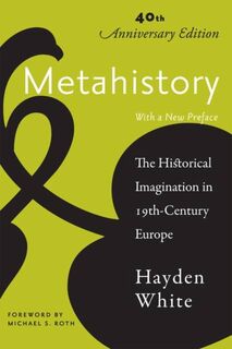 Metahistory - The Historical Imagination in Nineteenth-Century Europe - Hayden White (ISBN 9781421415604)