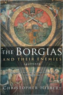 The Borgias and Their Enemies, 1431-1519 - Christopher Hibbert (ISBN 9780547247816)