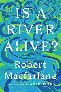 Is a River Alive? - Robert Macfarlane (ISBN 9780393242133)