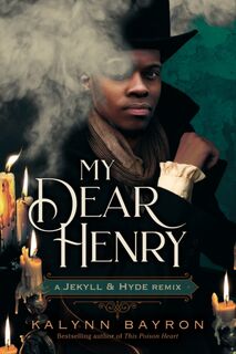 My Dear Henry: A Jekyll & Hyde Remix - Kalynn Bayron (ISBN 9781250833587)