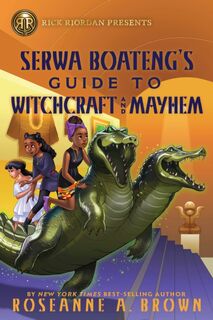 Rick Riordan Presents: Serwa Boateng's Guide to Witchcraft and Mayhem - Roseanne A. Brown (ISBN 9781368067010)