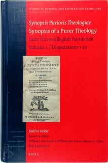 Synopsis Purioris Theologiae / Synopsis of a Purer Theology - Volume 1 - Roelf T. Te Velde, Riemer A. Faber, Willem Jan van Asselt (ISBN 9789004192188)