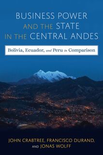 Business Power and the State in the Central Andes - John Crabtree, Jonas Wolff, Francisco Durand (ISBN 9780822947899)