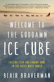 Welcome to the Goddamn Ice Cube - Blair Braverman (ISBN 9780062311573)