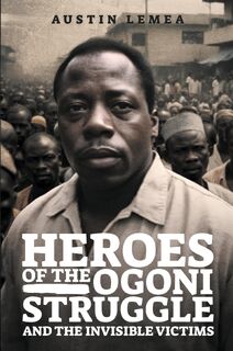 HEROES OF THE OGONI STRUGGLE - Kalemea Inc (ISBN 9798891942837)