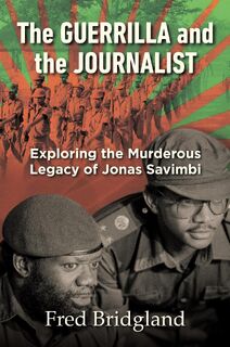 THE GUERRILLA AND THE JOURNALIST - Exploring the Murderous Legacy of Jonas Savimbi - Bridgland Fred (ISBN 9781928248125)