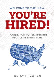 Welcome to the U.S.A.-You're Hired! - Betsy H Cohen (ISBN 9781737545309)