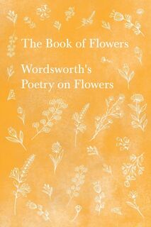 The Book of Flowers - William Wordsworth (ISBN 9781528716369)