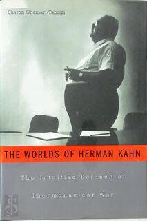 The Worlds of Herman Khan - The Intuitive Science of Thermonuclear War - Sharon Ghamari-Tabrizi (ISBN 9780674017146)