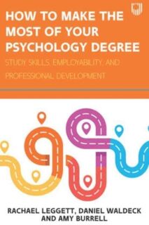 How to Make the Most of your Psychology Degree: Study Skills, Employability and Professional Development - Rachael Leggett, Daniel Waldeck, Amy Burrell (ISBN 9780335250882)