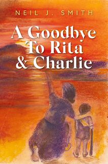 A Goodbye To Rita & Charlie - Neil J. Smith (ISBN 9798822949980)
