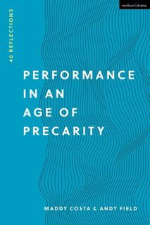 Performance in an Age of Precarity - Maddy (Independent scholar Costa, Andy (Independent scholar Field (ISBN 9781350190641)
