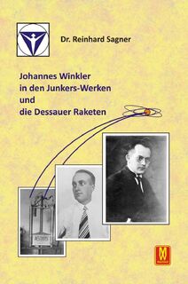 Johannes Winkler in den Junkers-Werken und die Dessauer Raketen - Reinhard Sagner (ISBN 9783867611725)