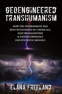 Geoengineered Transhumanism - Elana Freeland (ISBN 9780578927053)