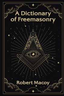 A Dictionary of Freemasonry - Robert Macoy (ISBN 9781639230570)