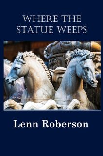 Where the Statue Weeps - Lenn Roberson (ISBN 9781963661101)
