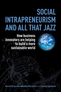 Social Intrapreneurism and All That Jazz - David Grayson, Melody McLaren, Heiko Spitzeck (ISBN 9781783530519)