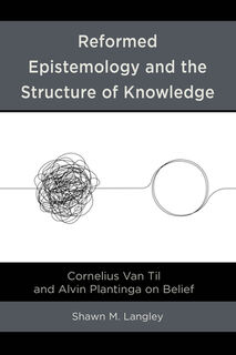 Reformed Epistemology and the Structure of Knowledge - Shawn M. Langley (ISBN 9781666968934)