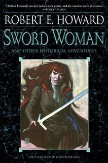 Sword Woman and Other Historical Adventures - Robert E. Howard (ISBN 9780345505460)