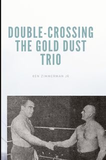 Double-Crossing the Gold Dust Trio - Ken Zimmerman (ISBN 9781087857343)