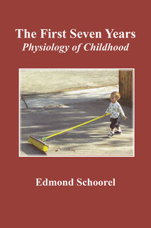 The First Seven Years: Physiology of Childhood - Edmond Schoorel (ISBN 9780945803683)