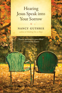 Hearing Jesus Speak Into Your Sorrow - Nancy Guthrie (ISBN 9781414325484)