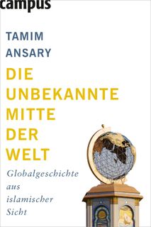 Die unbekannte Mitte der Welt - Tamim Ansary (ISBN 9783593388373)