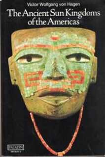 The ancient sun kingdoms of the Americas - Victor Wolfgang Von Hagen (ISBN 9780586081518)