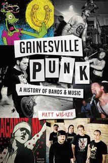 Gainesville Punk: A History of Bands & Music - Matthew Walker (ISBN 9781626197671)