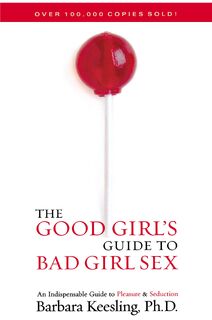 The Good Girl's Guide to Bad Girl Sex - Barbara Keesling Ph.D. (ISBN 9781590771280)