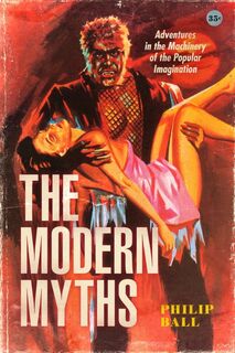 The Modern Myths - Philip Ball (ISBN 9780226719269)