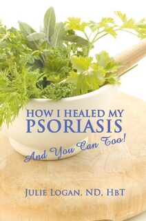 How I Healed My Psoriasis - Julie Logan Nd Hbt (ISBN 9781609760557)