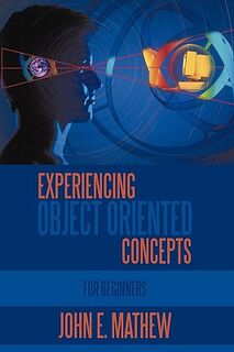 Experiencing Object Oriented Concepts - John E. Mathew (ISBN 9781449086961)