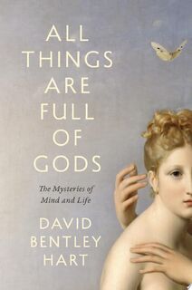 All Things Are Full of Gods - David Bentley Hart (ISBN 9780300254723)