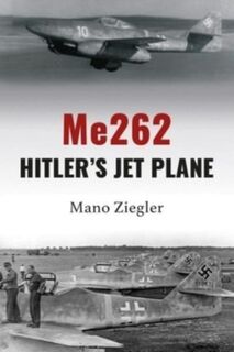 Me262: Hitler's Jet Plane - Mano Ziegler (ISBN 9781911667827)