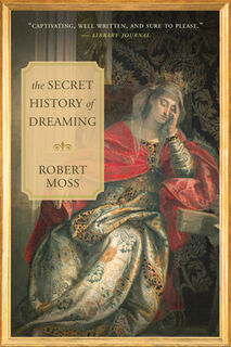 The Secret History of Dreaming - Robert Moss (ISBN 9781577319016)