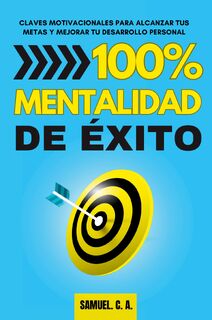 100% Mentalidad de éxito - Samuel C. A. (ISBN 9788412872682)
