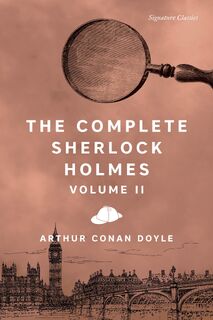 The Complete Sherlock Holmes, Volume II - Sir Arthur Conan Doyle (ISBN 9781435172159)