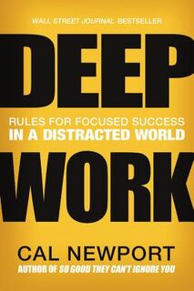 Deep Work Lib/E: Rules for Focused Success in a Distracted World - Cal Newport (ISBN 9781478909996)