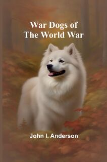 War Dogs of the World War - John I. Anderson (ISBN 9789362992505)
