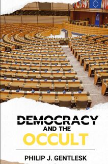 Democracy and the Occult - Philip J Gentlesk (ISBN 9798990641501)