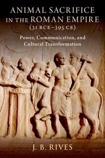 Animal Sacrifice in the Roman Empire (31 BCE-395 CE) - J. B. (Kenan Eminent Professor of Classics Rives (ISBN 9780197648919)