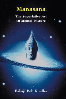 Manasana - The Superlative Art of Mental Posture - Babaji Bob Kindler (ISBN 9781891893209)