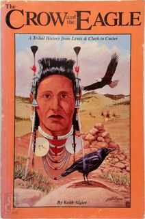 The Crow and the Eagle - Keith W. Algier (ISBN 9780870043574)