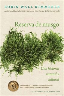 Reserva de Musgo: Una Historia Natural Y Cultural de Los Musgos Gathering Moss: A Natural and Cultural History of Mosses (Spanish Edition) - Robin Wall Kimmerer (ISBN 9780063441286)