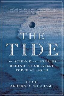 Tide: The Science and Stories Behind the Greatest Force on Earth - Hugh Aldersey-Williams (ISBN 9780393354805)