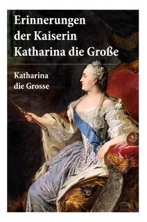 Erinnerungen der Kaiserin Katharina die Große - Katharina Die Grosse, Alexander Von Herzen (ISBN 9788027315246)